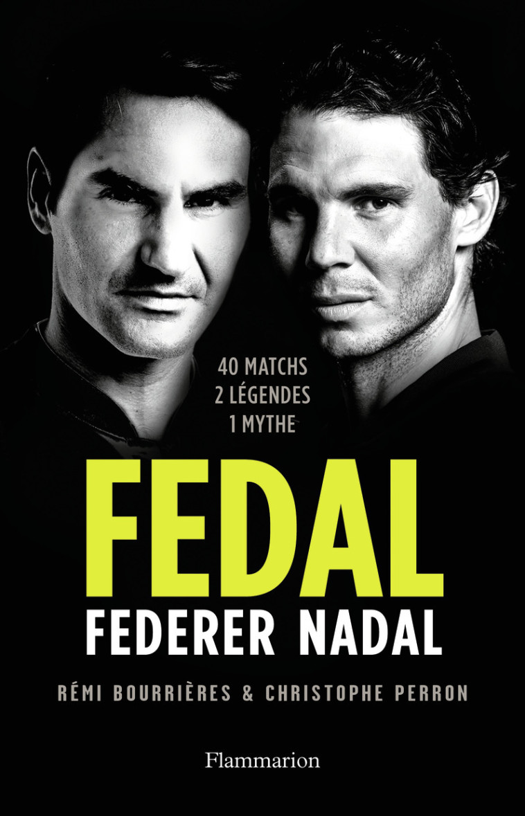 FEDAL : FEDERER - NADAL - 40 MATCHS, 2 LEGE NDES, 1 MYTHE - PERRON/BOURRIERES - FLAMMARION