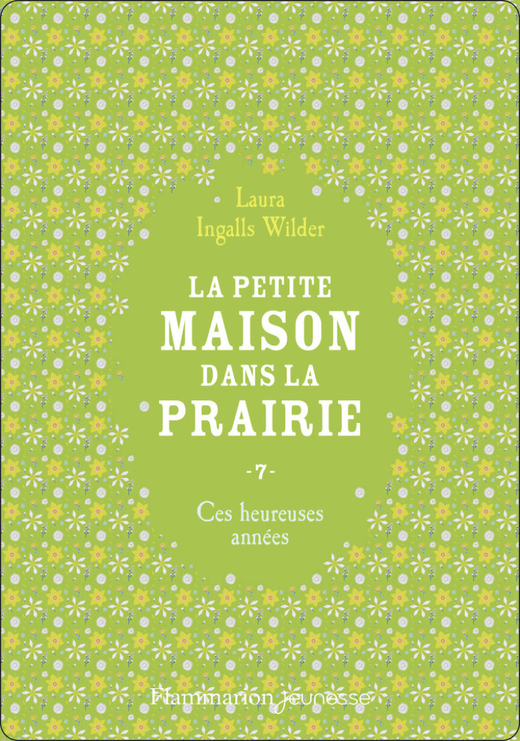 LA PETITE MAISON DANS LA PRAIRIE T07 CES HEUREUSES ANNEES - LAURA INGALLS WILDER - FLAM JEUNESSE