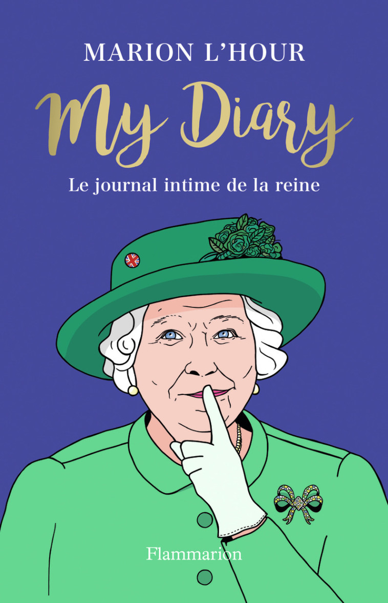 MY DIARY - LE JOURNAL DE LA REINE - L'HOUR MARION - FLAMMARION