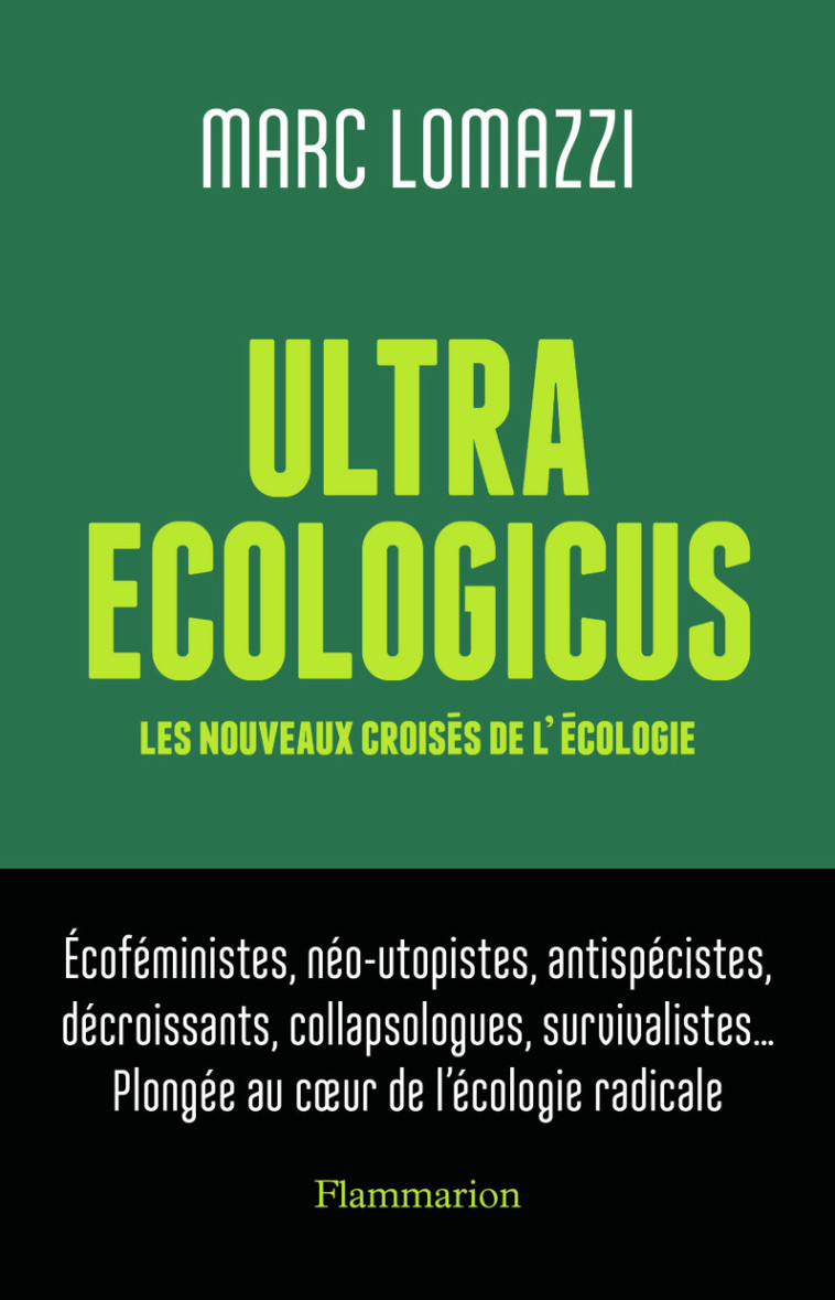 ULTRA ECOLOGICUS - LES NOUVEAUX CROISES DE L'ECOLOGIE - LOMAZZI MARC - FLAMMARION