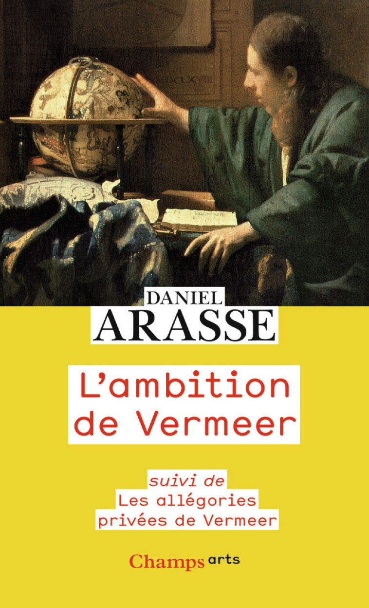 L'AMBITION DE VERMEER - SUIVI DE LES ALLEGO RIES PRIVEES DE VERMEER - ARASSE DANIEL - FLAMMARION