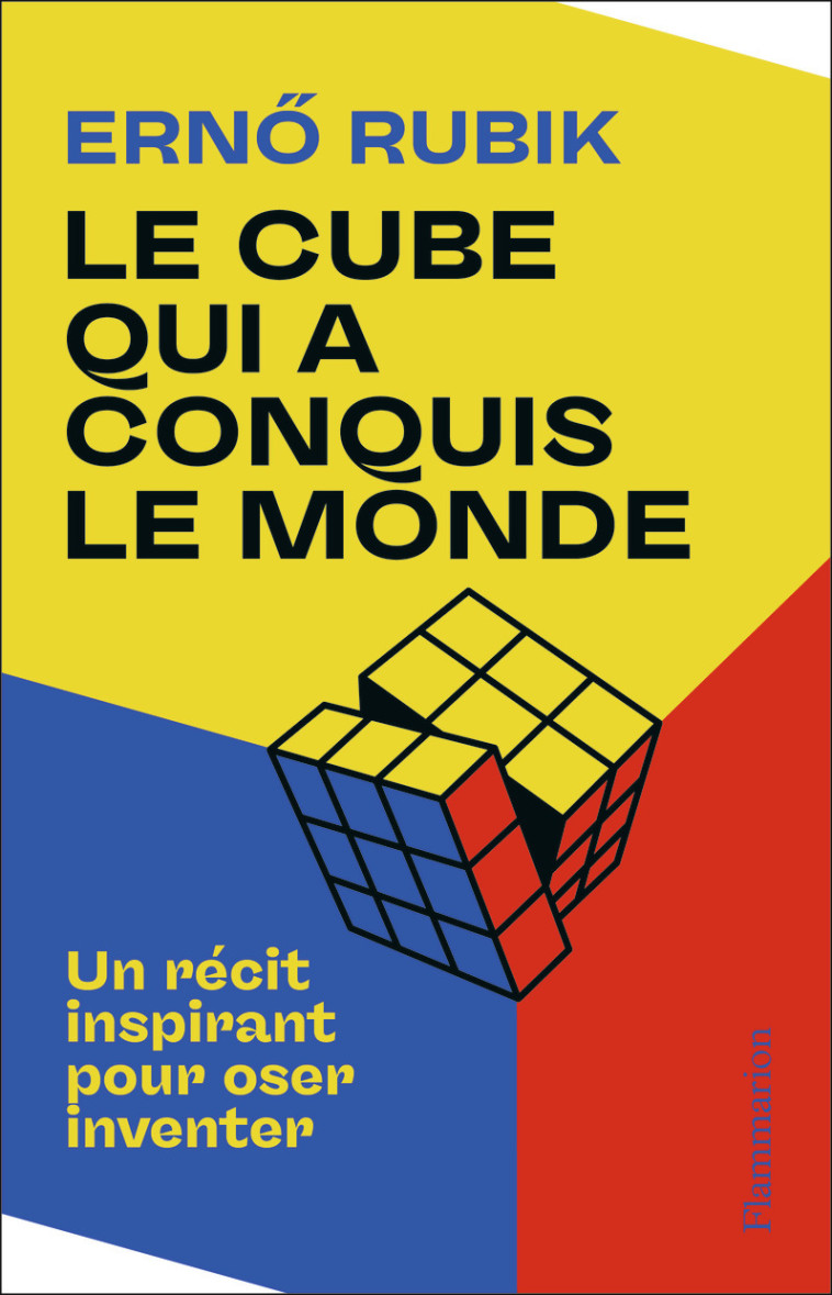 LE CUBE QUI A CONQUIS LE MONDE - UN RECIT INSPIRANT POUR OSER INVENTER - ERNO RUBIK - FLAMMARION