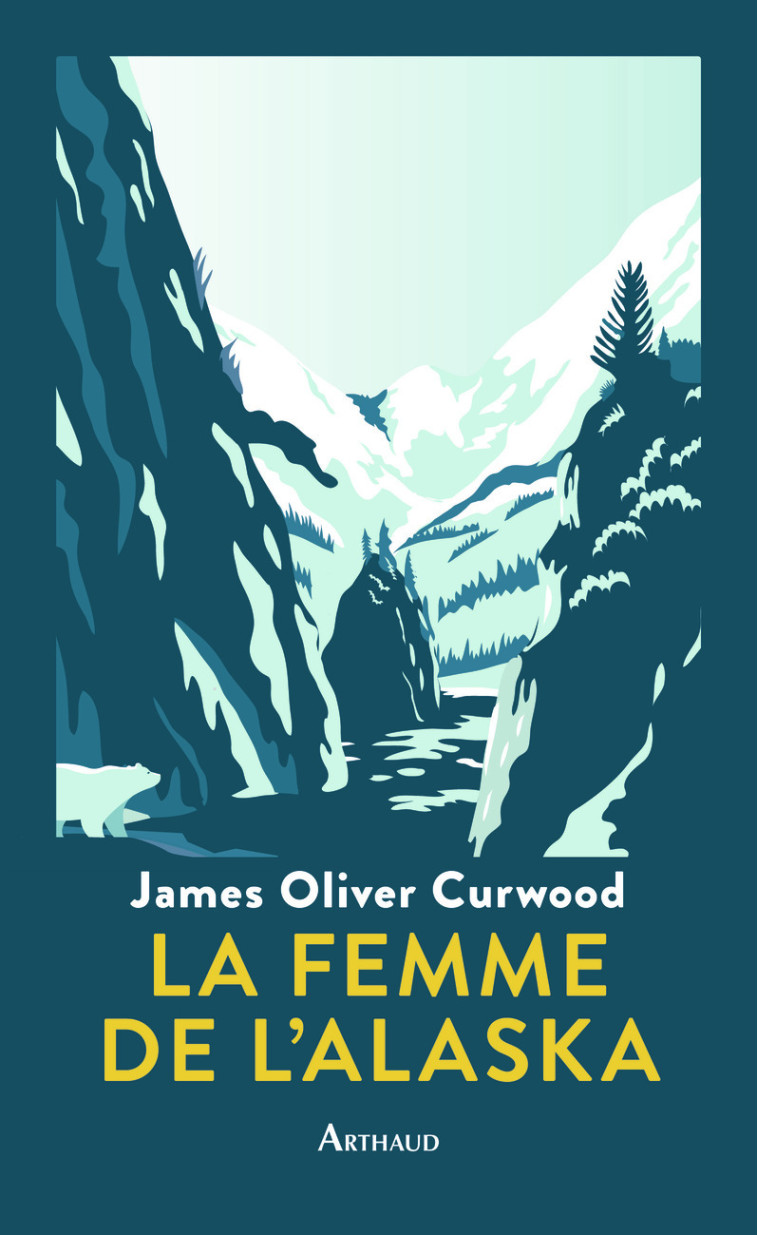 LA FEMME DE L'ALASKA - JAMES OLIVER CURWOOD - ARTHAUD