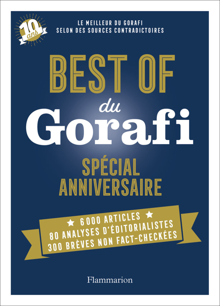 BEST OF DU GORAFI - SPECIAL ANNIVERSAIRE - LE MEILLEUR DU GORAFI SELON DES SOURCES CONTRADICTOIRES - BUISSIERE J-F. - FLAMMARION