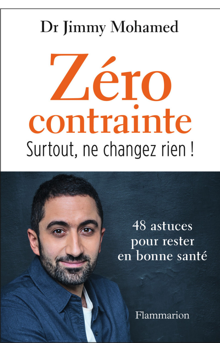 ZERO CONTRAINTE - 48 ASTUCES POUR RESTER EN BONNE SANTE - JIMMY MOHAMED - FLAMMARION