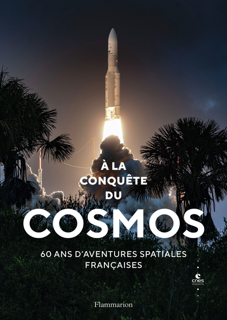 A LA CONQUETE DU COSMOS - 60 ANS D'AVENTURES SPATIALES FRANCAISES - ILLUSTRATIONS, NOIR ET BLANC - COLLECTIF - FLAMMARION