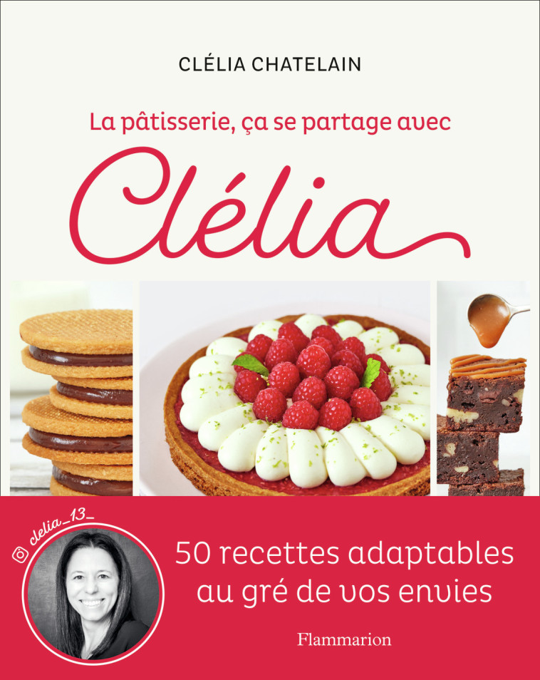 LA PATISSERIE CA SE PARTAGE AVEC CELIA - CLELIA CHATELAIN - FLAMMARION