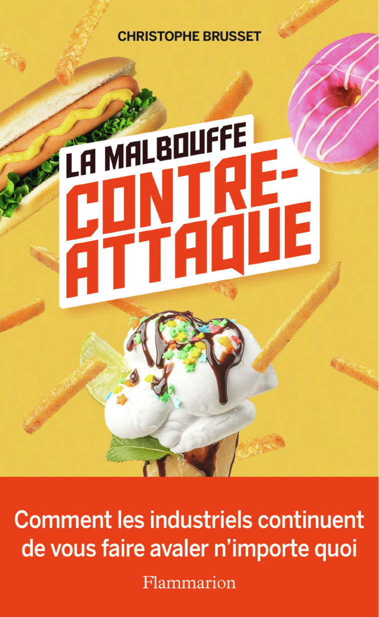 LA MALBOUFFE CONTRE-ATTAQUE - COMMENT LES INDUSTRIELS CONTINUENT DE VOUS FAIRE AVALER N'IMPORTE QUOI - BRUSSET CHRISTOPHE - FLAMMARION