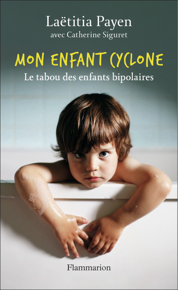 MON ENFANT CYCLONE - LE TABOU DES ENFANTS BIPOLAIRES - PAYEN LAETITIA - FLAMMARION