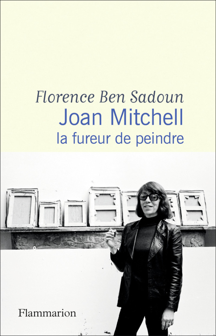 JOAN MITCHELL - LA FUREUR DE PEINDRE - BEN SADOUN FLORENCE - FLAMMARION