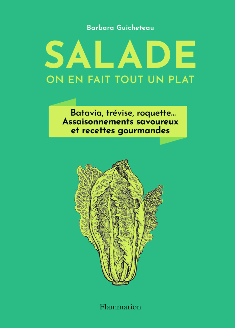 SALADES, ON EN FAIT TOUT UN PLAT - BARBARA GUICHETEAU - FLAMMARION