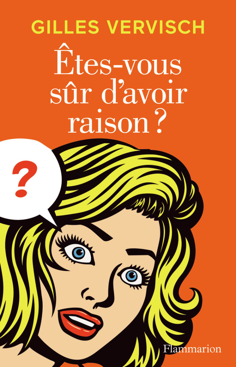 ETES-VOUS SUR D'AVOIR RAISON ? - GILLES VERVISCH - FLAMMARION