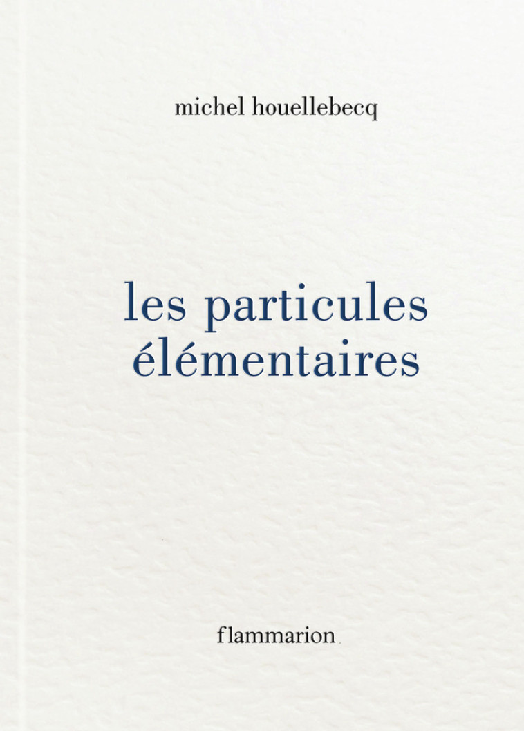 LES PARTICULES ELEMENTAIRES - HOUELLEBECQ MICHEL - FLAMMARION