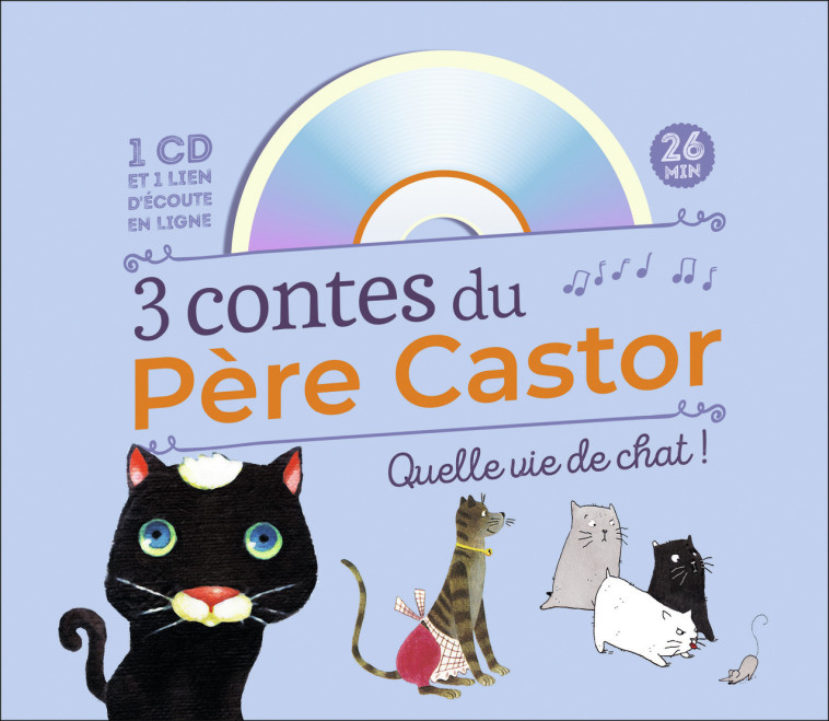 3 CONTES DU PERE CASTOR QUELLE VIE DE CHAT  + CD - COLLECTIFS FLAMMARIO - PERE CASTOR