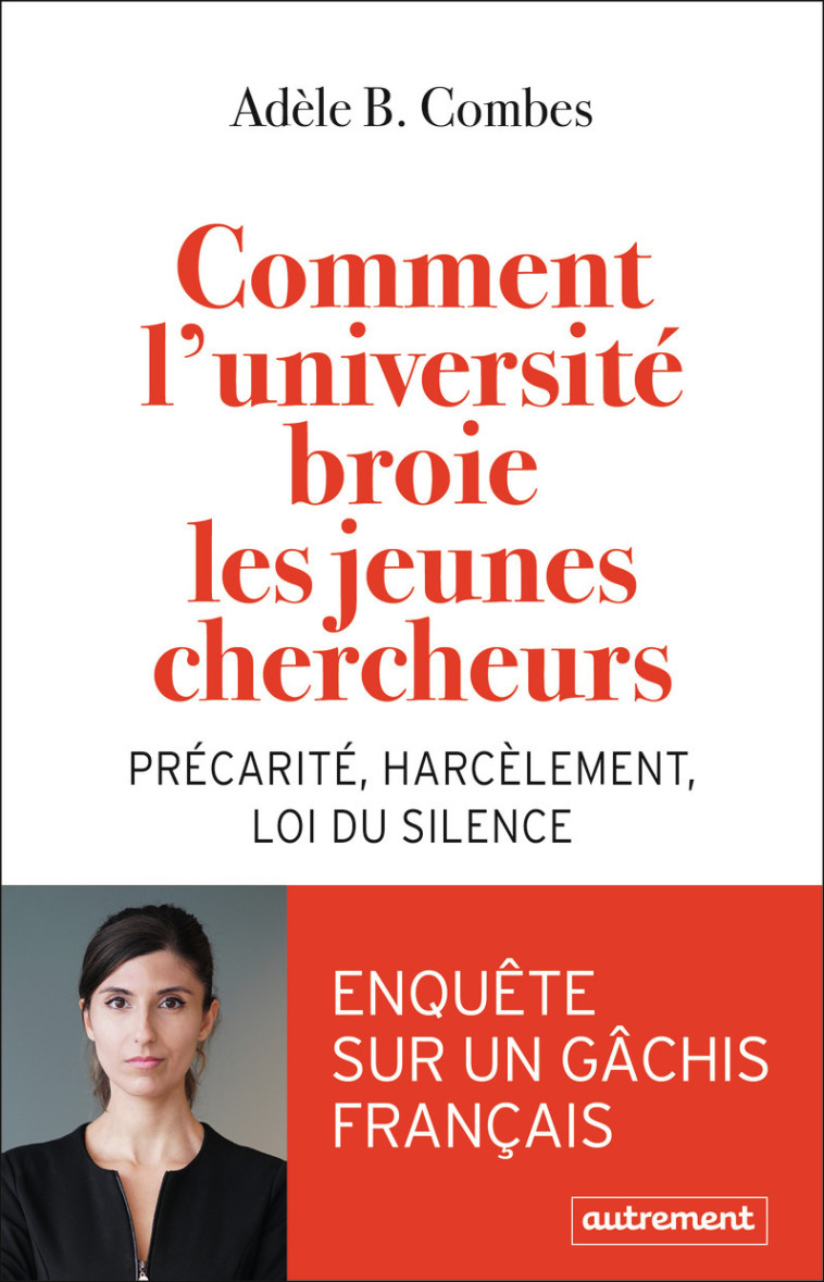 COMMENT L'UNIVERSITE BROIE LES JEUNES CHERCHEURS - PRECARITE HARCELEMENT LOI DU SILENCE - COMBES ADELE - AUTREMENT