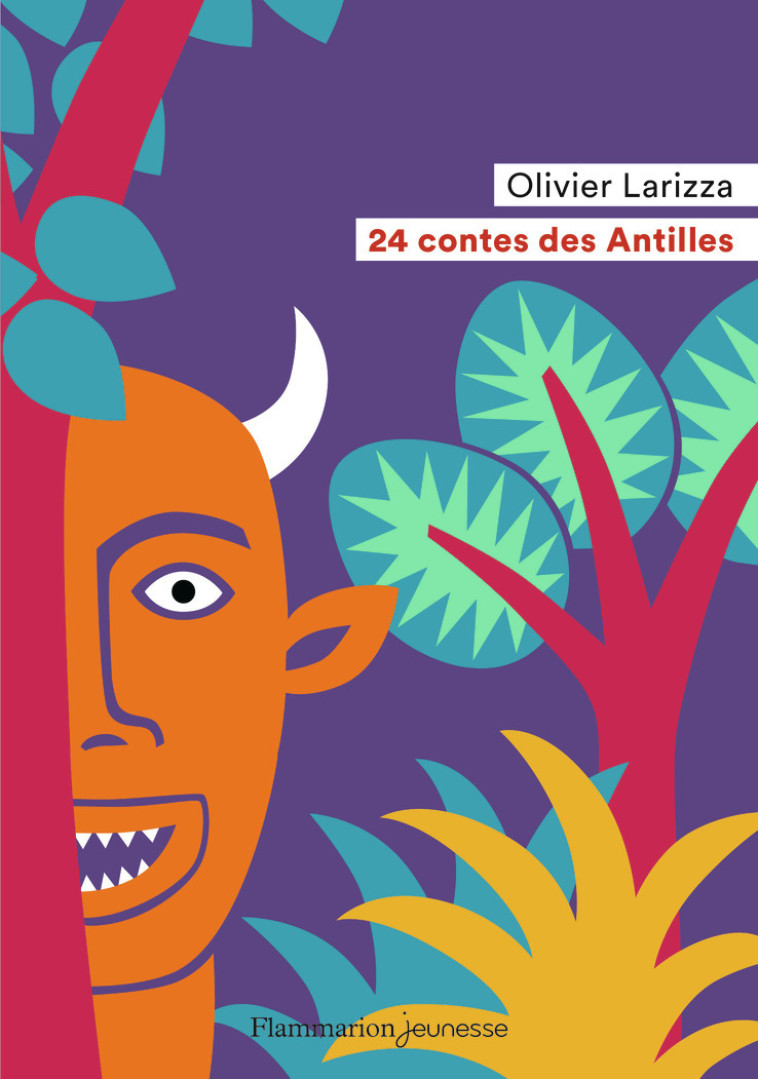 24 CONTES DES ANTILLES - OLIVIER LARIZZA - FLAM JEUNESSE