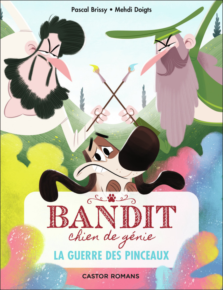 BANDIT CHIEN DE GENIE T06 LA GUERRE DES PINCEAUX - PASCAL BRISSY / MEHD - PERE CASTOR