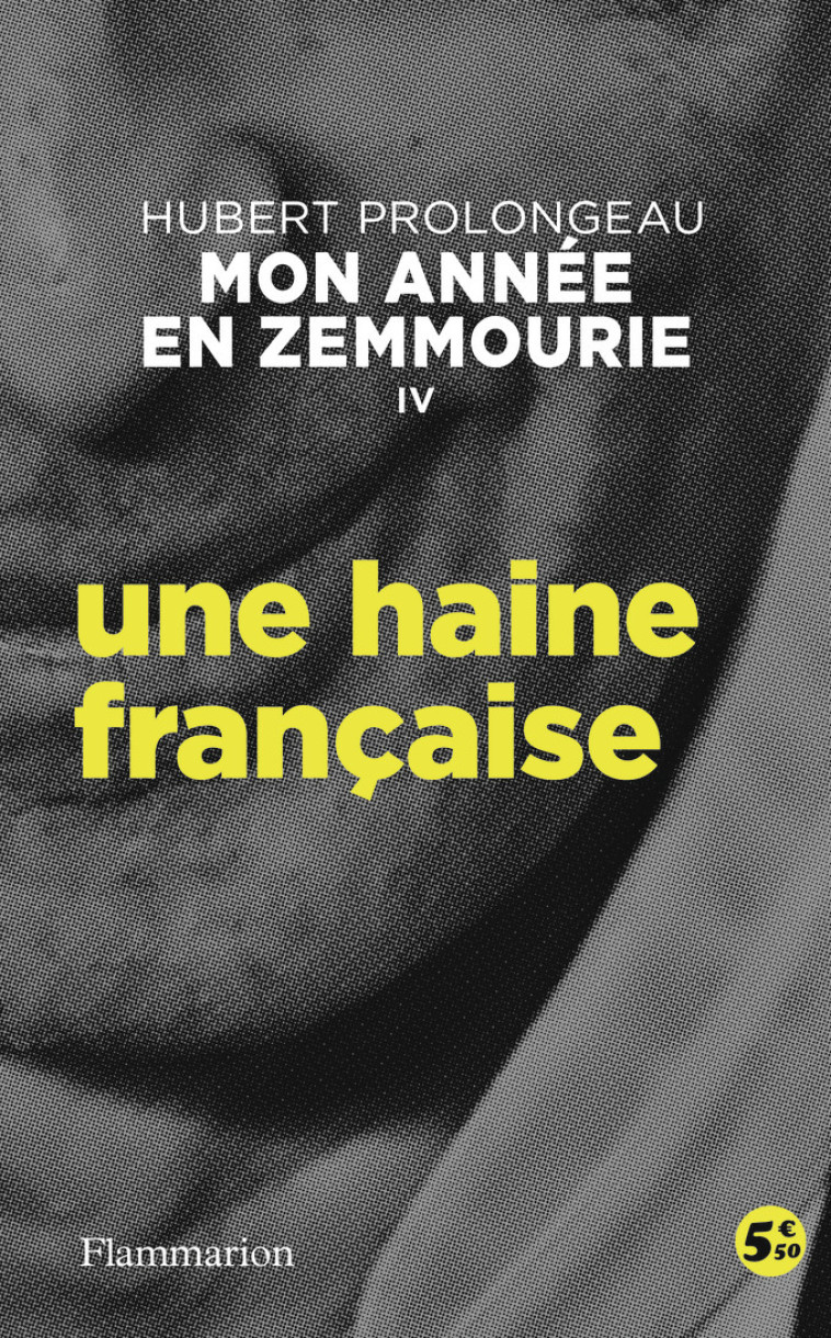 MON ANNEE EN ZEMMOURIE IV -  UNE HAINE FRANCAISE - PROLONGEAU HUBERT - FLAMMARION