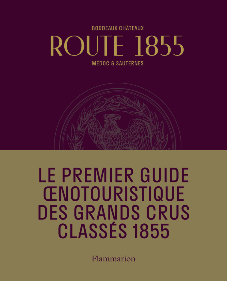 BORDEAUX ROUTE 1855 - RENCONTRE DES GRANDS CRUS CLASSES DU MEDOC ET DU SAUTERNES - CONSEIL DES GRANDS C - FLAMMARION