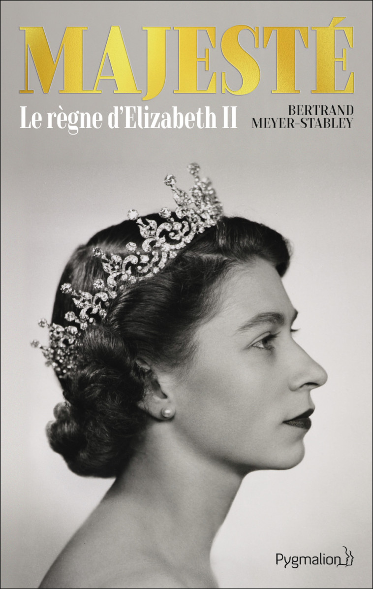 MAJESTE - LE REGNE D'ELIZABETH II - MEYER-STABLEY B. - PYGMALION