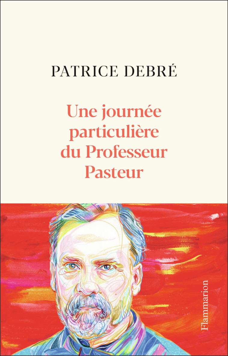 UNE JOURNEE PARTICULIERE DU PROFESSEUR PASTEUR - PATRICE DEBRE - FLAMMARION