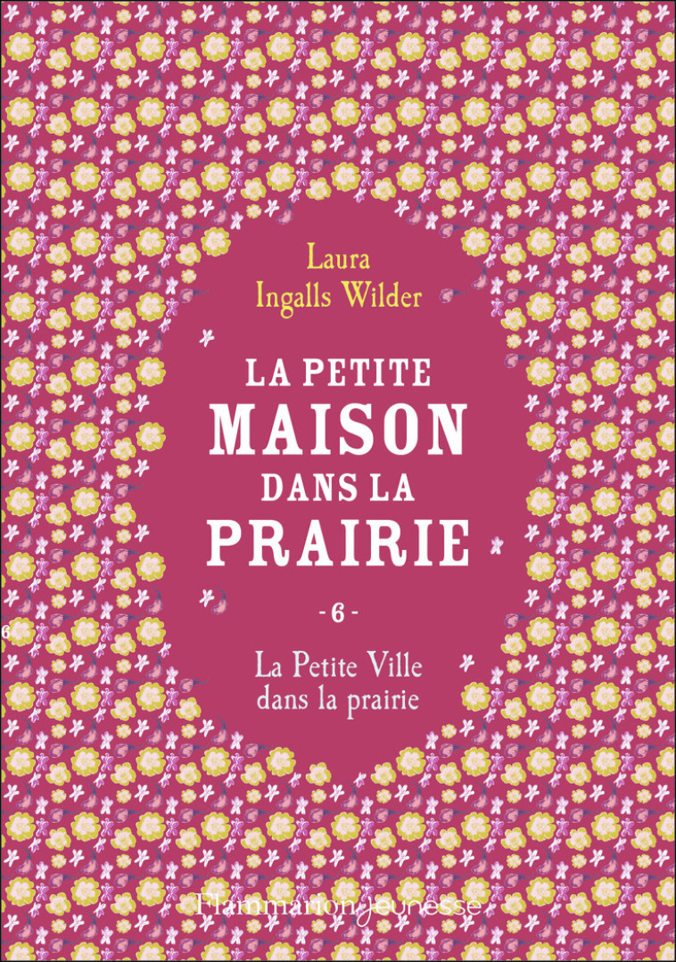 LA PETITE MAISON DANS LA PRAIRIE T06 LA PETITE VILLE DANS LA PRAIRIE - LAURA INGALLS WILDER - FLAM JEUNESSE