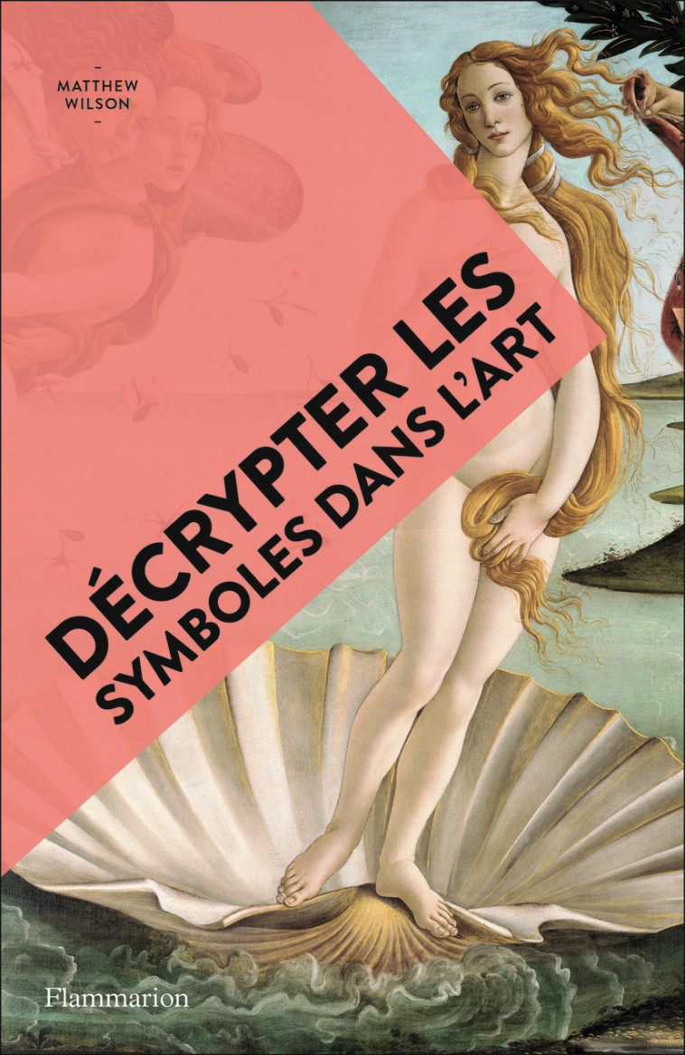 DECRYPTER LES SYMBOLES DANS L'ART - WILSON MATTHEW - FLAMMARION