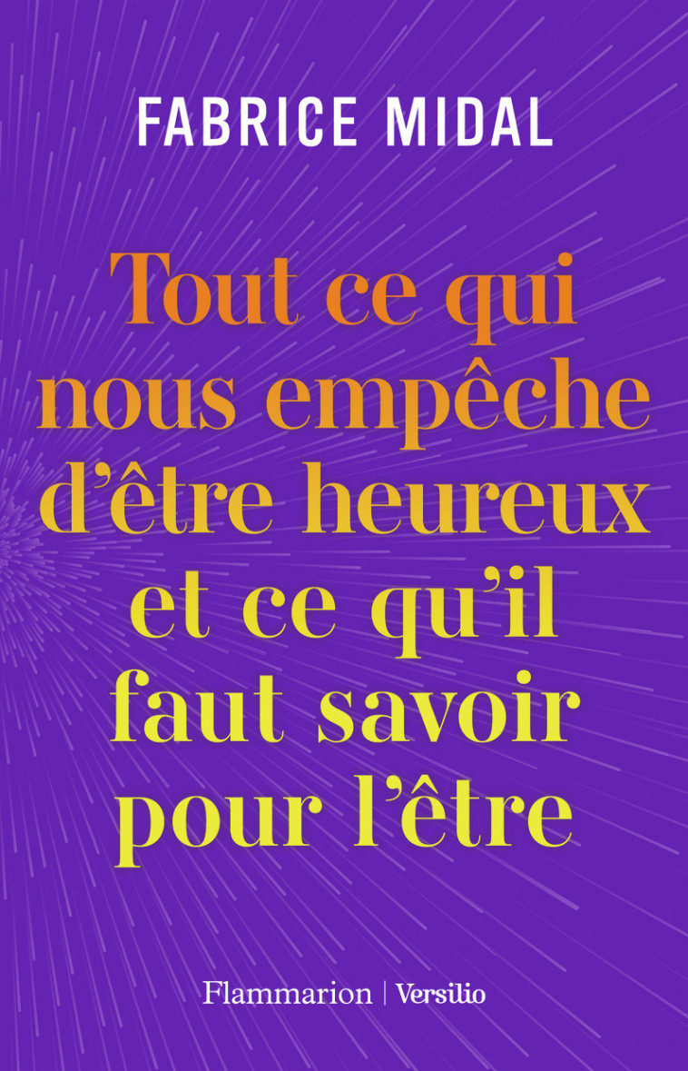 TOUT CE QUI NOUS EMPECHE D'ETRE HEUREUX ET CE QU'IL FAUT SAVOIR POUR L'ETRE - MIDAL FABRICE - FLAMMARION