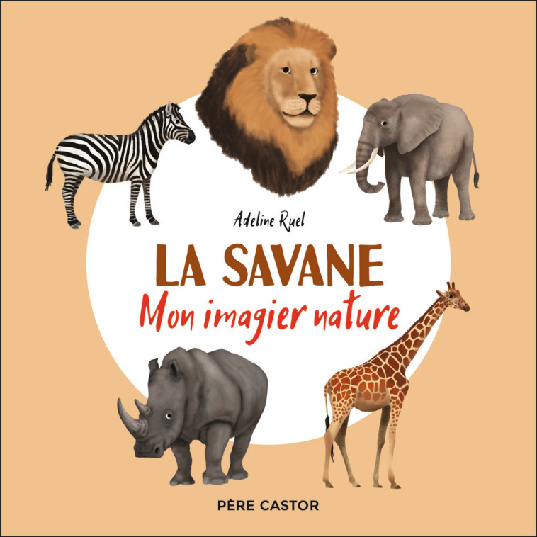 MON IMAGIER NATURE - LA SAVANE - RUEL ADELINE - PERE CASTOR