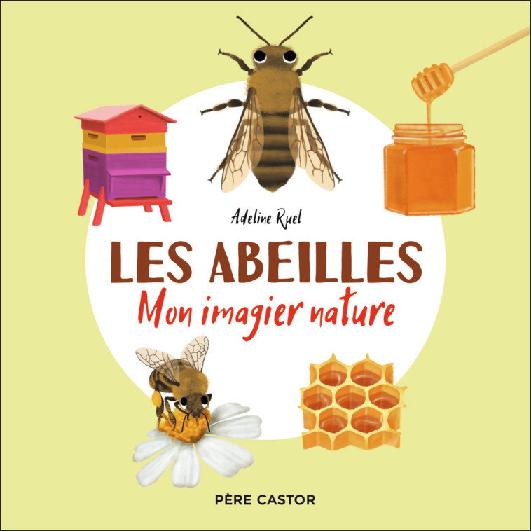 LES ABEILLES - MON IMAGIER NATURE - RUEL ADELINE - PERE CASTOR