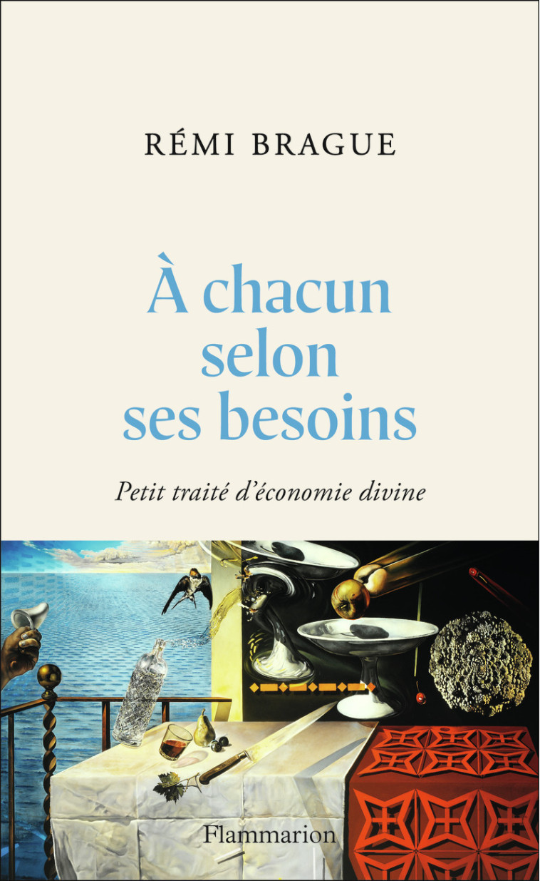 A CHACUN SELON SES BESOINS. - PETIT TRAITE D'ECONOMIE DIVINE - BRAGUE REMI - FLAMMARION