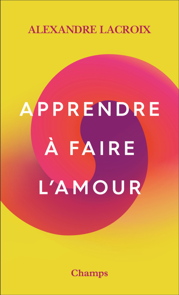 APPRENDRE A FAIRE L'AMOUR - LACROIX ALEXANDRE - FLAMMARION