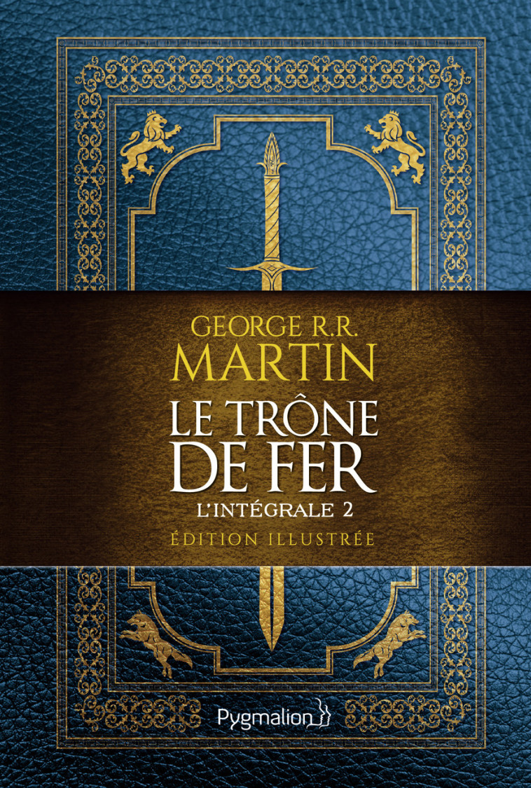 LE TRONE DE FER - L'INTEGRALE 2 - EDITION ILLUSTREE - MARTIN GEORGE R.R. - PYGMALION