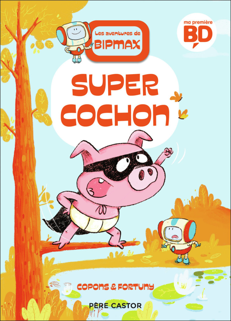 LES AVENTURES DE BIPMAX - SUPER COCHON - FORTUNY/COPONS - PERE CASTOR