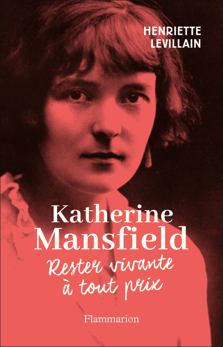 KATERINE MANSFIELD - RESTER VIVANTE A TOUT PRIX - LEVILLAIN HENRIETTE - FLAMMARION