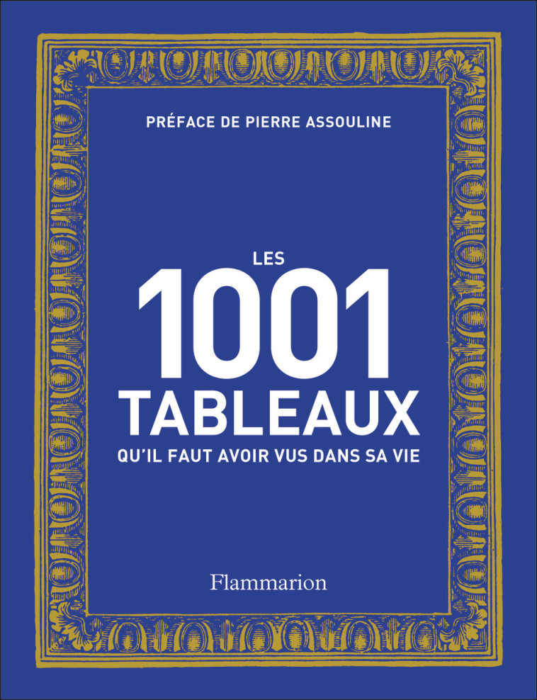 LES 1001 TABLEAUX QU'IL FAUT AVOIR VUS DANS SA VIE - NOUVELLE EDITION 2023 - COLLECTIF - FLAMMARION