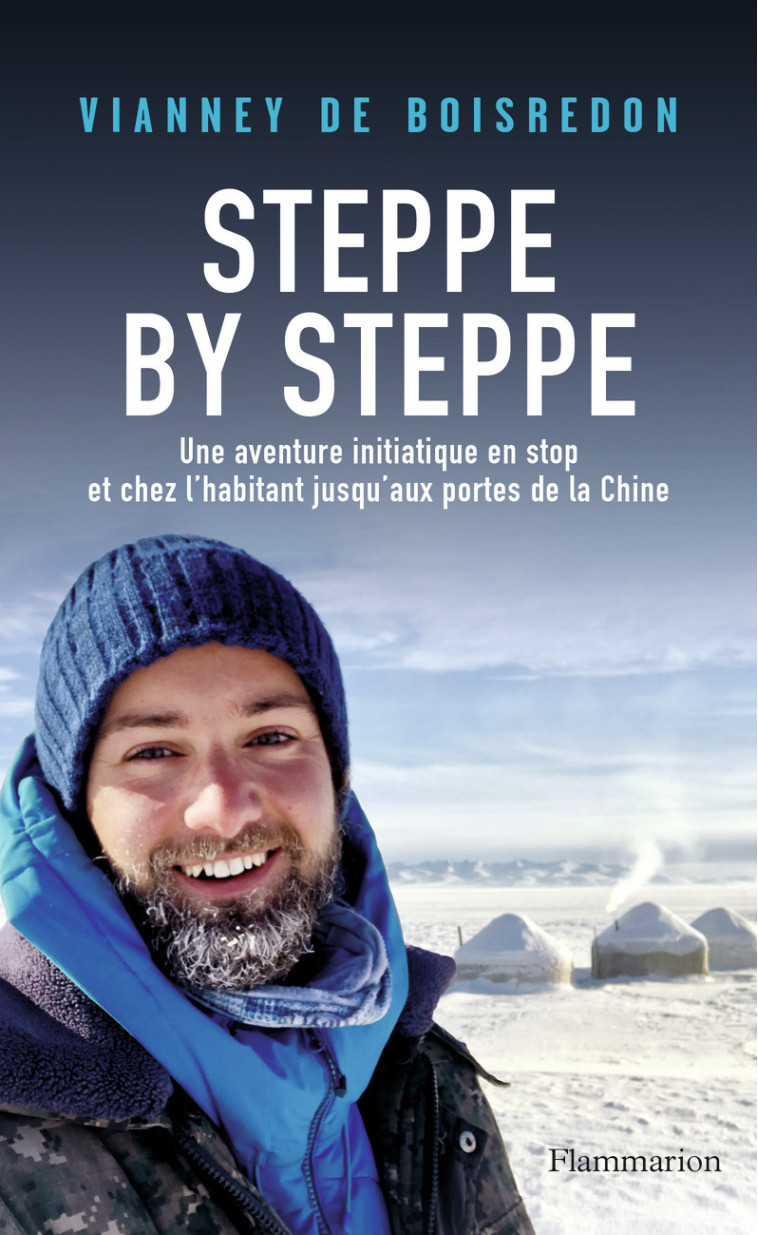 STEPPE BY STEPPE - UNE AVENTURE INITIATIQUE AUX PORTES DE LA CHINE EN STOP ET CHEZ L'HABITANT - BOISREDON VIANNEY DE - FLAMMARION