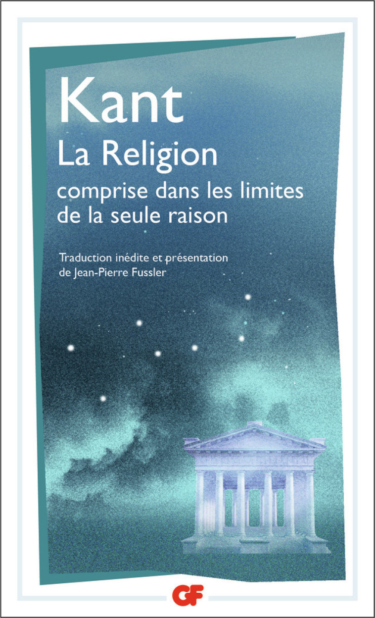 LA RELIGION COMPRISE DANS LES LIMITES DE LA SEULE RAISON - KANT EMMANUEL - FLAMMARION