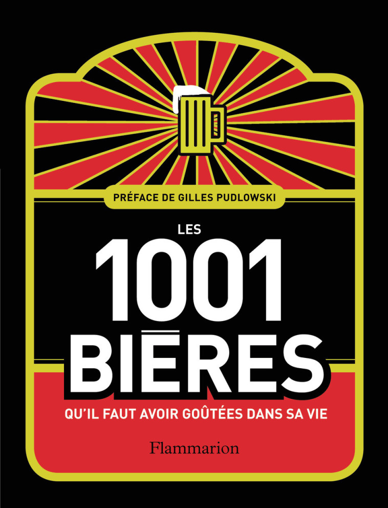 LES 1001 BIERES QU'IL FAUT AVOIR GOUTEES DA NS SA VIE - COLLECTIF - FLAMMARION