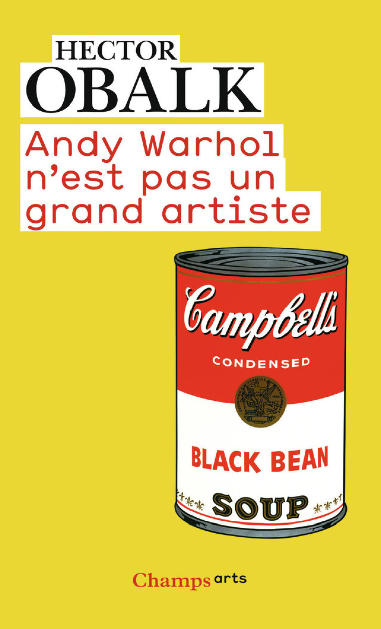 ANDY WARHOL N'EST PAS UN GRAND ARTISTE - OBALK HECTOR - FLAMMARION