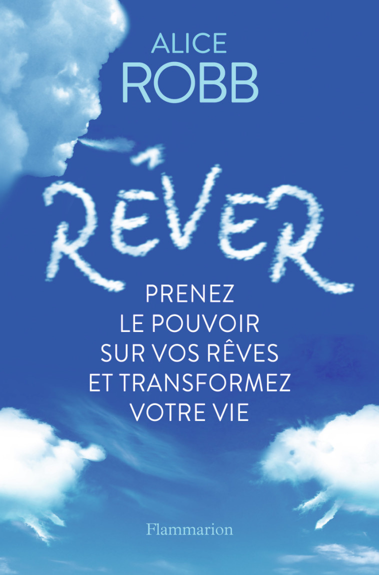 REVER - PRENEZ LE POUVOIR SUR VOS REVES ET TRANSFORMEZ VOTRE VIE - ROBB ALICE - FLAMMARION