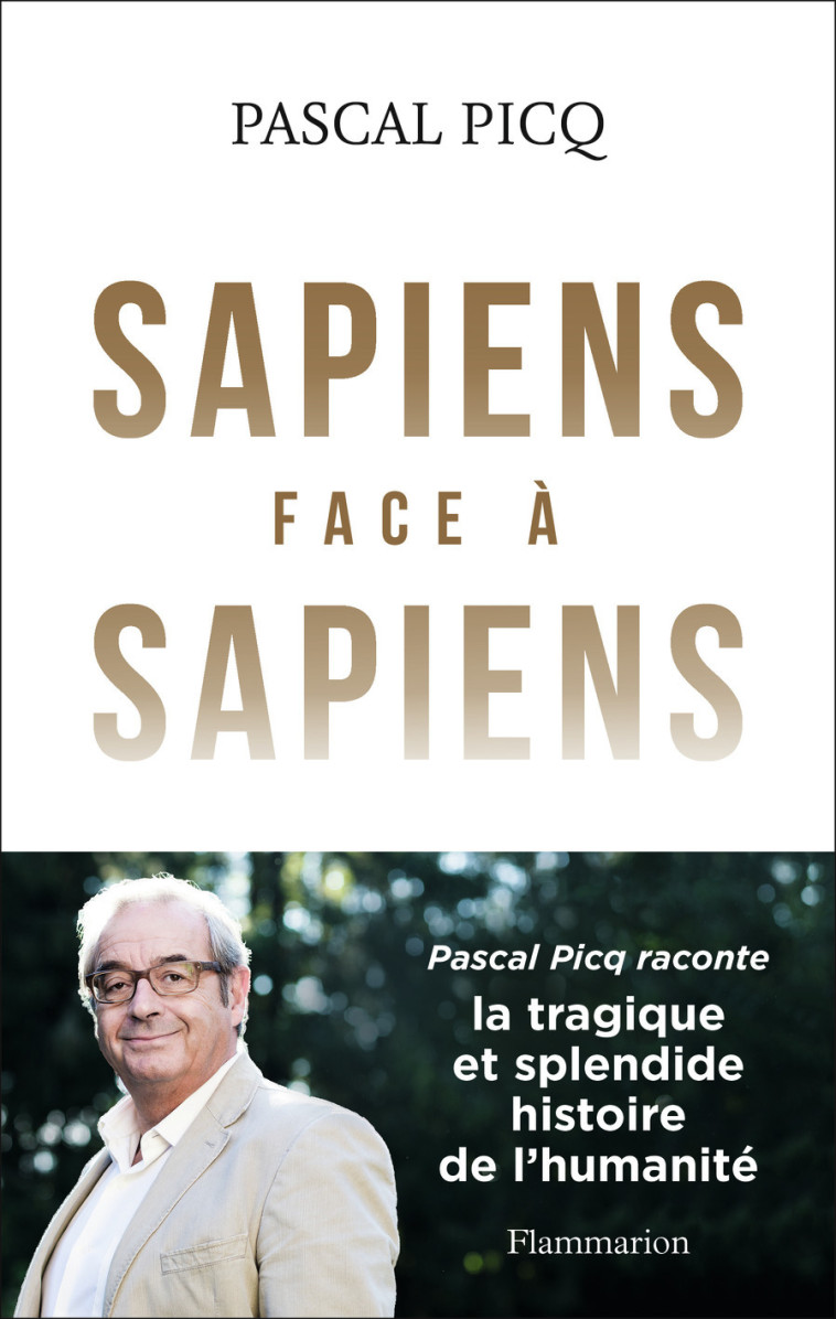 SAPIENS FACE A SAPIENS - LA SPLENDIDE ET TR AGIQUE HISTOIRE DE L'HUMANITE - PICQ PASCAL - FLAMMARION