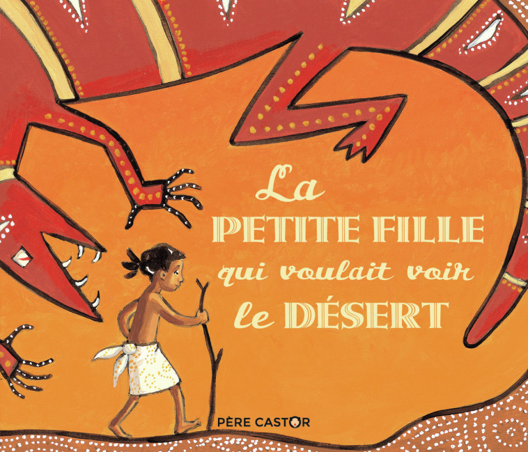 LA PETITE FILLE QUI VOULAIT VOIR LE DESERT - LANGLOIS/BRUNELET - PERE CASTOR