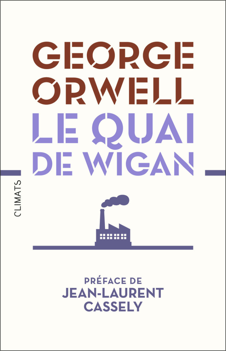 LE QUAI DE WIGAN - ILLUSTRATIONS, COULEUR - GEORGE ORWELL - CLIMATS