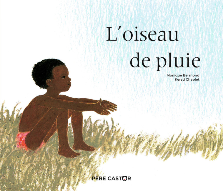 L'OISEAU DE PLUIE - BERMOND/CHAPLET - PERE CASTOR