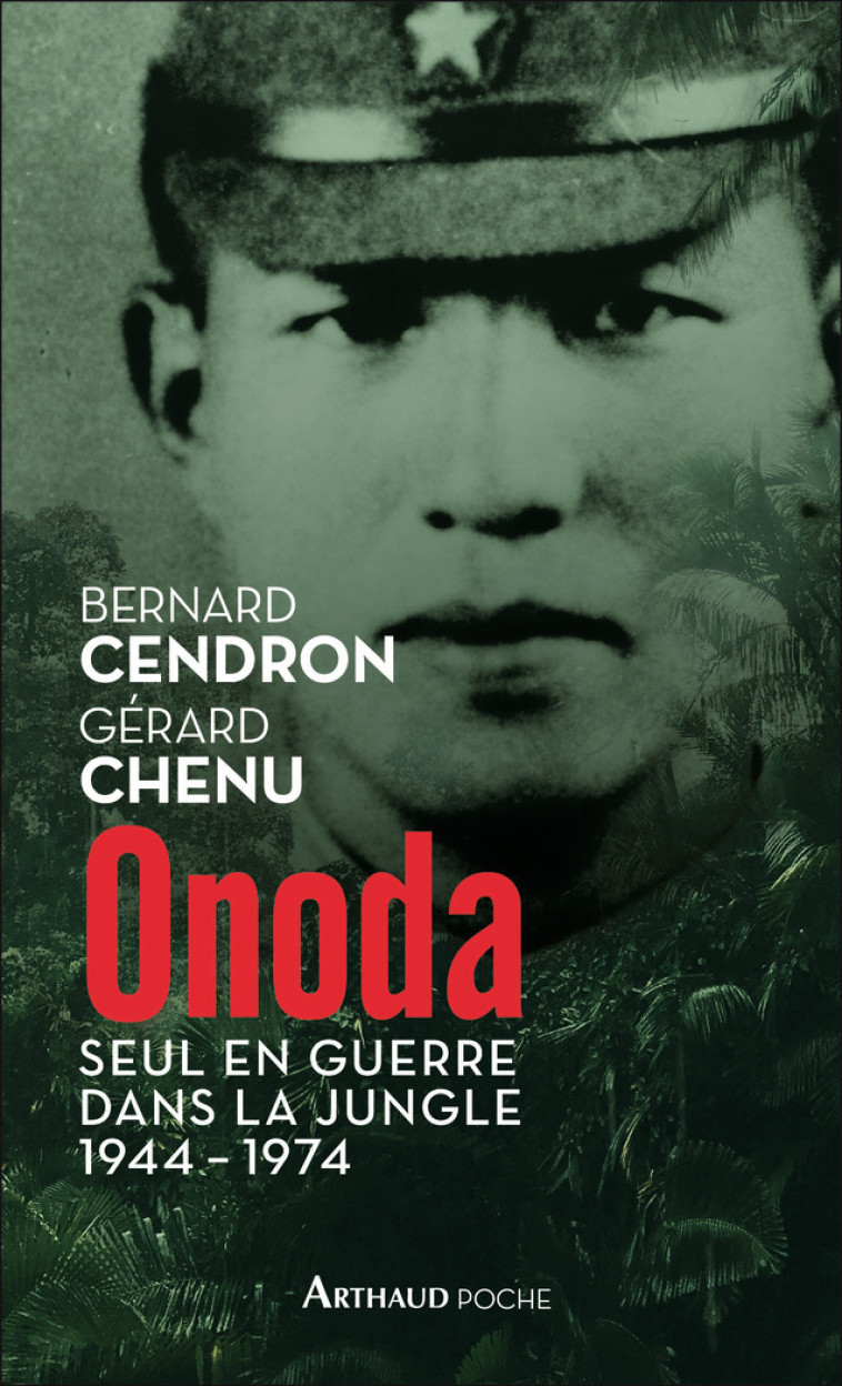 ONODA - SEUL EN GUERRE DANS LA JUNGLE, 1944 -1974 - CENDRON/CHENU - ARTHAUD