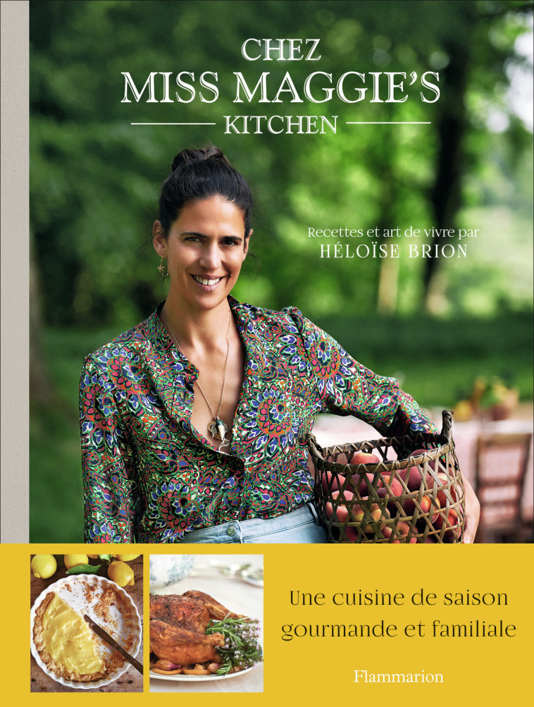 CHEZ MISS MAGGIE'S KITCHEN - RECETTES ET AR T DE VIVRE - BRION/ROUE - FLAMMARION