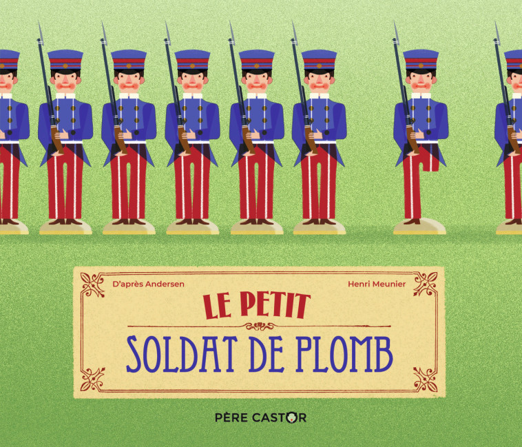 LE PETIT SOLDAT DE PLOMB - ANDERSEN/MEUNIER - PERE CASTOR