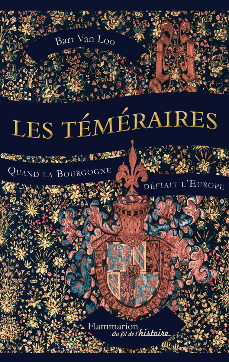 LES TEMERAIRES - QUAND LA BOURGOGNE DEFIAIT L'EUROPE - VAN LOO BART - FLAMMARION