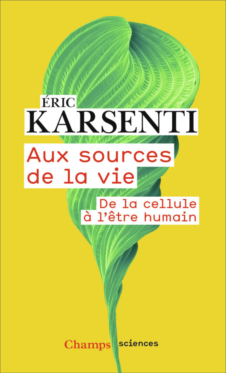 AUX SOURCES DE LA VIE - DE LA CELLULE A L'E TRE HUMAIN - KARSENTI ERIC - FLAMMARION